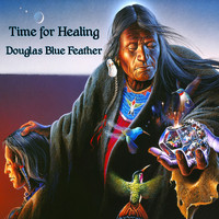 Douglas Blue Feather - Time for Healing