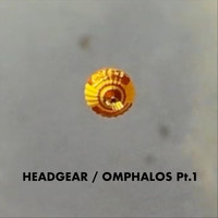 Headgear - Omphalos Pt. 1