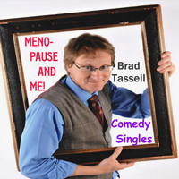Brad Tassell - Comedy Singles: Menopause and Me! (Live)