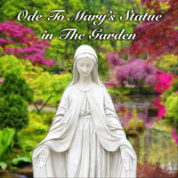 Edward J. Peters - Ode to Mary's Statue in the Garden