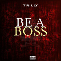 Trilly - Be a Boss (Explicit)