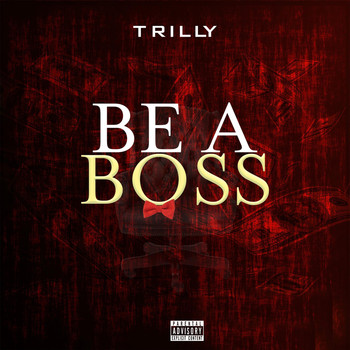 Trilly - Be a Boss (Explicit)