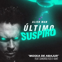 Alien Man - Moska de Abajur (feat. Sandrão Rzo & Kant) (Explicit)