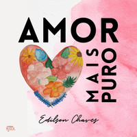 Edilson Chaves - Amor Mais Puro