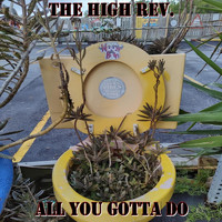 The High Rev. - All You Gotta Do