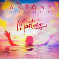 Antony Alexander - Martine (Reimagined)
