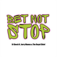 B-Shock - Bet Not Stop (feat. Jarry Manna & The Royal Chief)