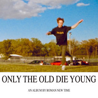 Roman New Time - Only the Old Die Young