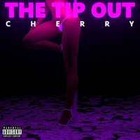 Cherry - The Tip Out (Explicit)