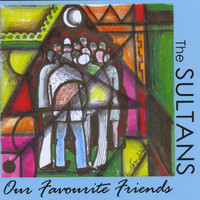 The Sultans - Our Favourite Friends