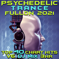 Goa Doc - Psychedelic Trance Fullon 2021 Top 40 Chart Hits, Vol. 6 DJ Mix 3Hr