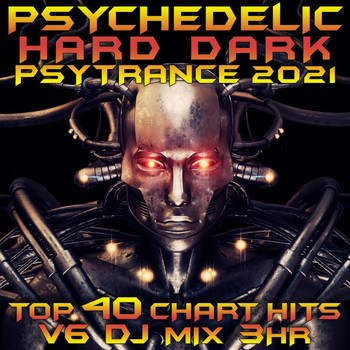 Goa Doc - Psychedelic Hard Dark Psy Trance 2021 Top 40 Chart Hits, Vol. 6 DJ Mix 3Hr