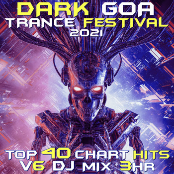 Goa Doc - Dark Goa Trance Festival 2021 Top 40 Chart Hits, Vol. 6 DJ Mix 3Hr
