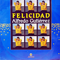 Alfredo Gutierrez - Felicidad