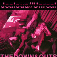 The Down & Outs - Jealous//Unreal