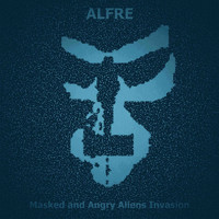Alfre - Masked and Angry Aliens Invasion