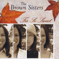 The Brown Sisters - Tis So Sweet