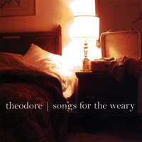Theodore - Songs for the Weary