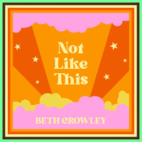 Beth Crowley - Not Like This