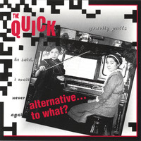 The Quick - Alternative...to what?
