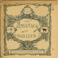Tijuana Hercules - The Almanack of Bad Luck