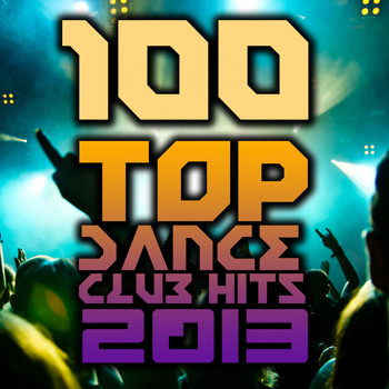 Various Artists - 100 Top Dance Club Hits 2013 - Best of Rave Anthems, Techno, House, Trance, Dubstep, Trap, Acid, Bass