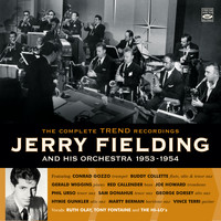 Jerry Fielding - Jerry Fielding and His Orchestra 1953-1954. The Complete Trend Recordings