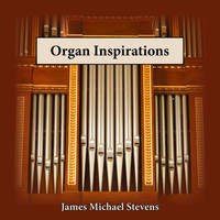 James Michael Stevens - Organ Inspirations