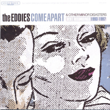 The Eddies - Come Apart & Other Minor Disasters: Best Recordings 1993-1997