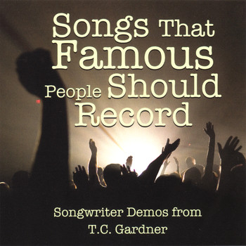Tom (T.C.) Gardner - Songs That Famous People Should Record