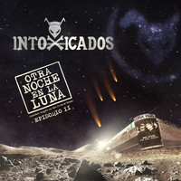 Intoxicados - Otra Noche en la Luna (Episodio II) (Explicit)