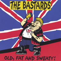 The Bastards - Old, Fat & Sweaty