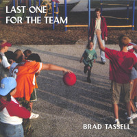Brad Tassell - Last One For the Team