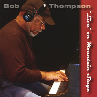 Bob Thompson - Bob Thompson "Live" on Mountain Stage