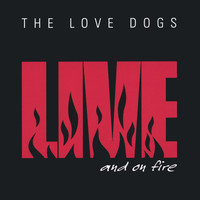 The Love Dogs - Live and On Fire
