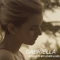 Gabriella - Goodbye My Lover (Live)