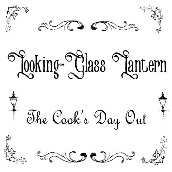 Looking-Glass Lantern - The Cook's Day Out