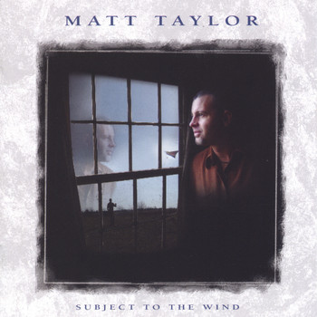 Matt Taylor - Subject to the Wind