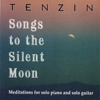 Tenzin - Songs to the Silent Moon: Meditations for solo piano and solo guitar