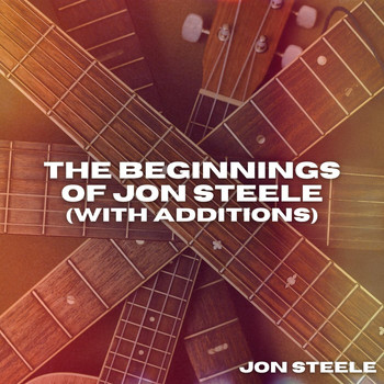 Jon Steele - The Beginnings of Jon Steele (With Additions)