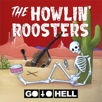 The Howlin' Roosters - Go to Hell (Explicit)