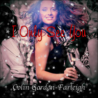 Colin Gordon-Farleigh - I Only See You