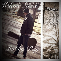 Bobby Ray - Wilcox Street