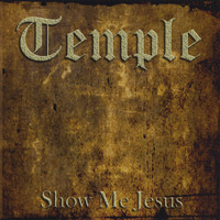 Temple - Show Me Jesus