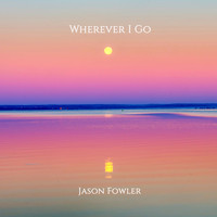 Jason Fowler - Wherever I Go