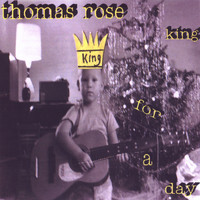 Thomas Rose - King for a Day
