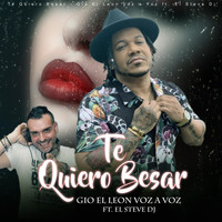 Gio El Leon & Voz a Voz - Te Quiero Besar (feat. El Steve DJ)