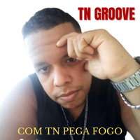 Tn Groove - Com Tn Pega Fogo (Ao Vivo)