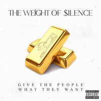 The Weight of Silence - Give the People What They Want (Explicit)