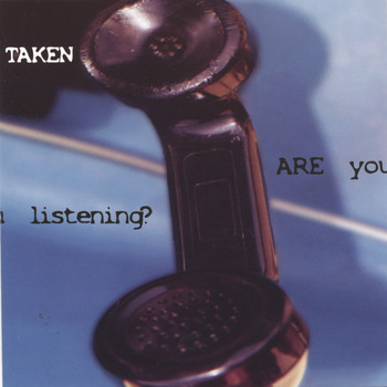 Taken - ARE You Listening?